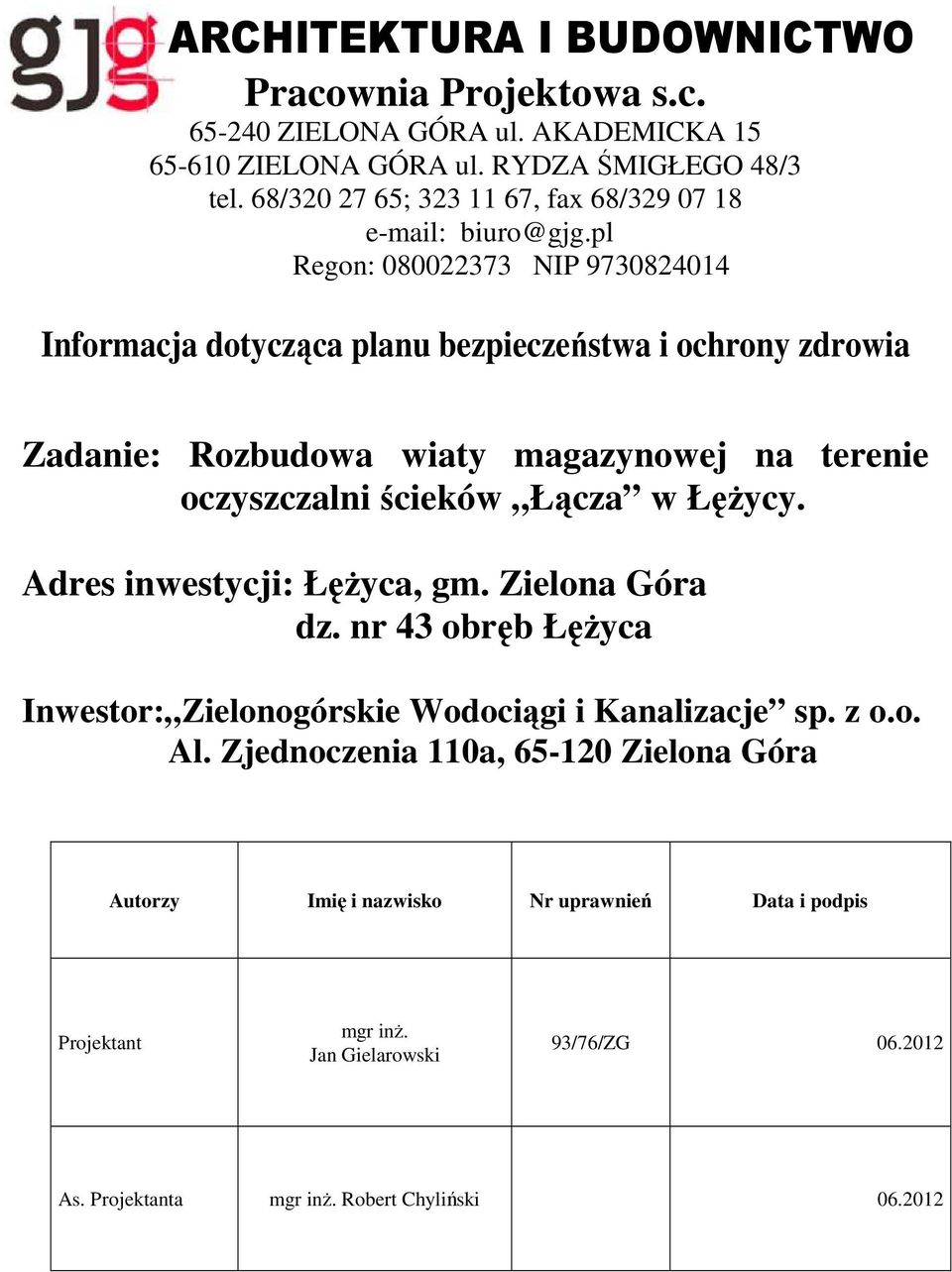 na terenie oczyszczalni ścieków Łącza w Łężycy. Adres inwestycji: Łężyca, gm. Zielona Góra dz. nr 43 obręb Łężyca Inwestor: Zielonogórskie Wodociągi i Kanalizacje sp. z o.