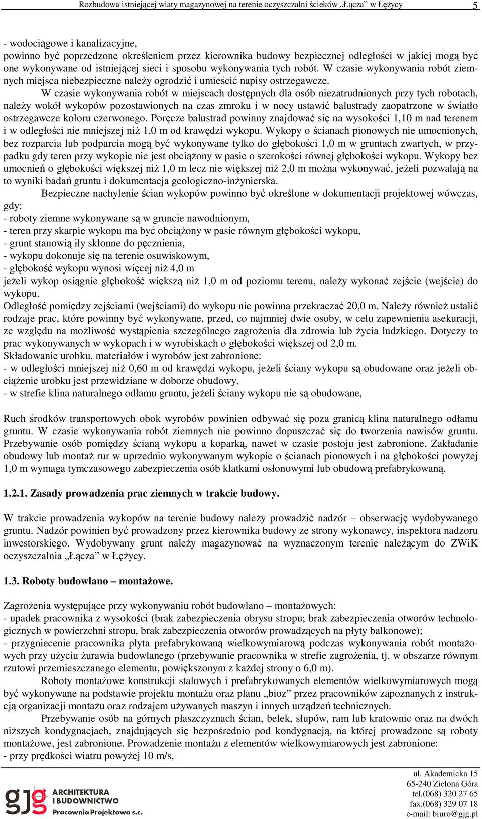 W czasie wykonywania robót w miejscach dostępnych dla osób niezatrudnionych przy tych robotach, należy wokół wykopów pozostawionych na czas zmroku i w nocy ustawić balustrady zaopatrzone w światło