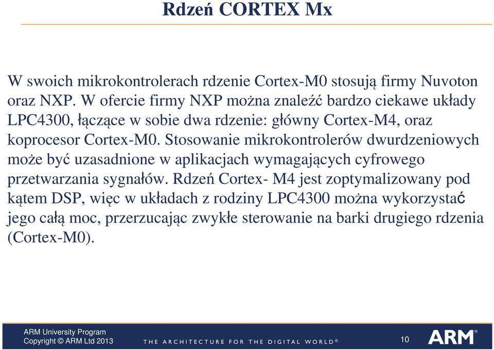 Stosowanie mikrokontrolerów dwurdzeniowych może być uzasadnione w aplikacjach wymagających cyfrowego przetwarzania sygnałów.