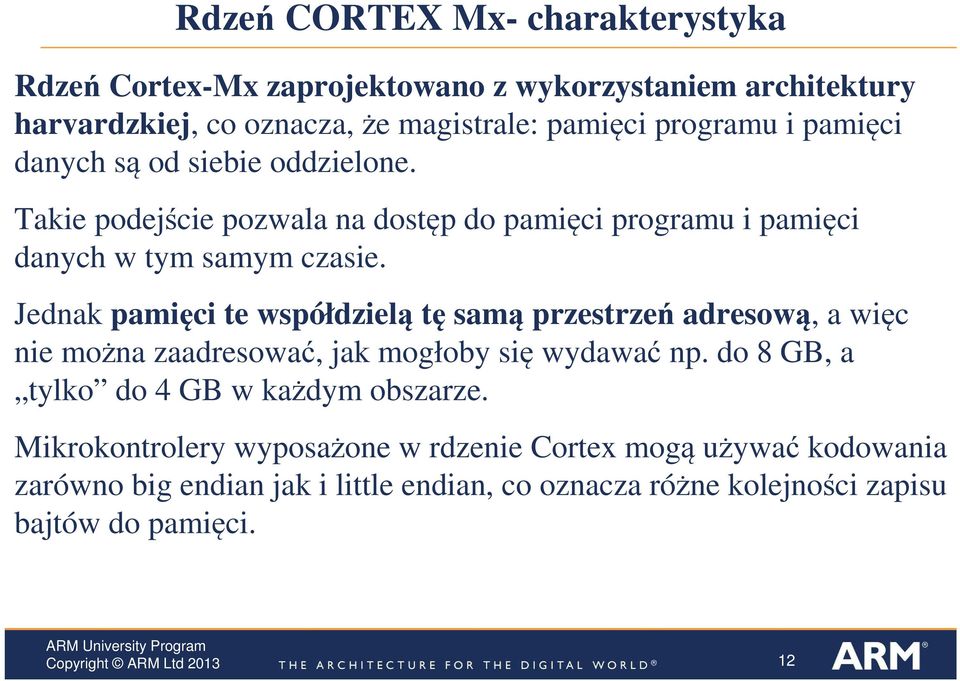 Jednak pamięci te współdzielą tę samą przestrzeń adresową, a więc nie można zaadresować, jak mogłoby się wydawać np.