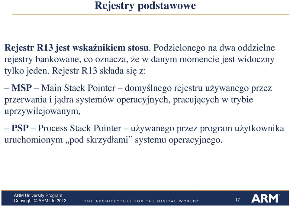 Rejestr R13 składa się z: MSP Main Stack Pointer domyślnego rejestru używanego przez przerwania i jądra
