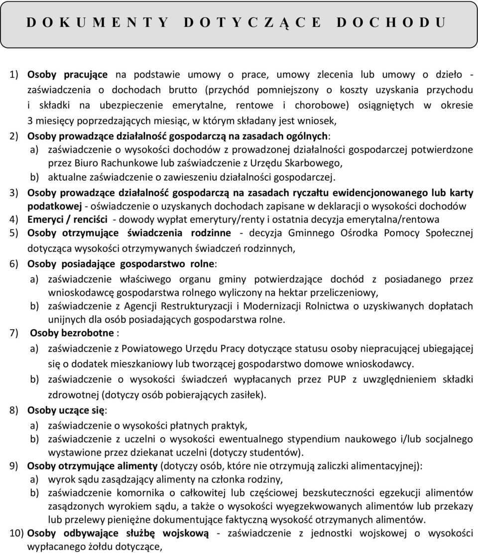 działalnośd gospodarczą na zasadach ogólnych: a) zaświadczenie o wysokości dochodów z prowadzonej działalności gospodarczej potwierdzone przez Biuro Rachunkowe lub zaświadczenie z Urzędu Skarbowego,