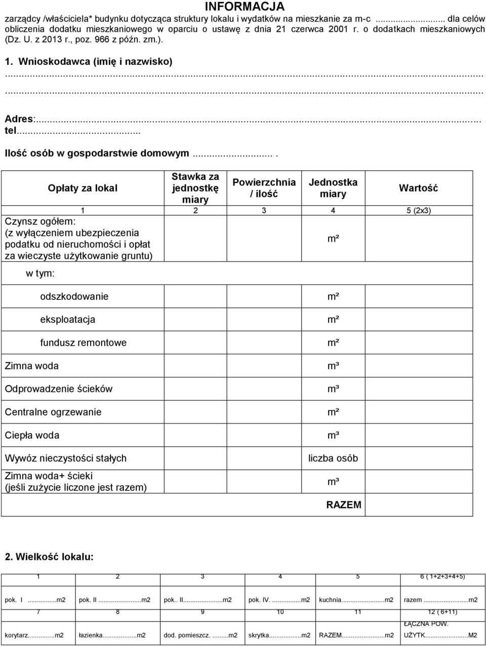 ... Opłaty za lokal Stawka za jednostkę miary Powierzchnia / ilość Jednostka miary Wartość 1 2 3 4 5 (2x3) Czynsz ogółem: (z wyłączeniem ubezpieczenia m² podatku od nieruchomości i opłat za wieczyste