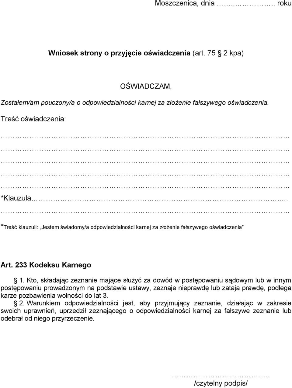 Kto, składając zeznanie mające służyć za dowód w postępowaniu sądowym lub w innym postępowaniu prowadzonym na podstawie ustawy, zeznaje nieprawdę lub zataja prawdę, podlega karze pozbawienia