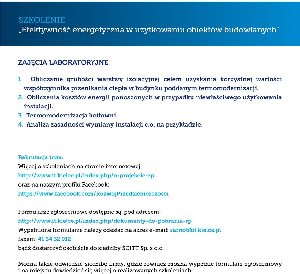 Obliczenia kosztów energii ponoszonych w przypadku niewłaściwego użytkowania instalacji. 3. Termomodernizacja kotłowni. 4. Analiza zasadności wymiany instalacji c.o. na przykładzie. Rekrutacja trwa.