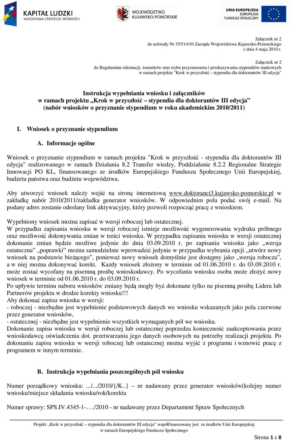 wypełniania wniosku i załączników w ramach projektu Krok w przyszłość stypendia dla doktorantów III edycja (nabór wniosków o przyznanie stypendium w roku akademickim 2010/2011) I.