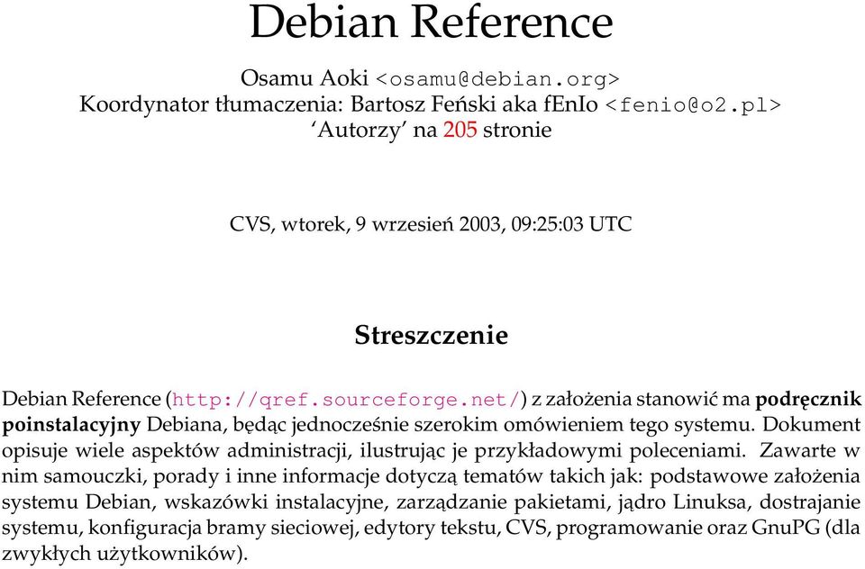 net/) z założenia stanowić ma podręcznik poinstalacyjny Debiana, będac jednocześnie szerokim omówieniem tego systemu.