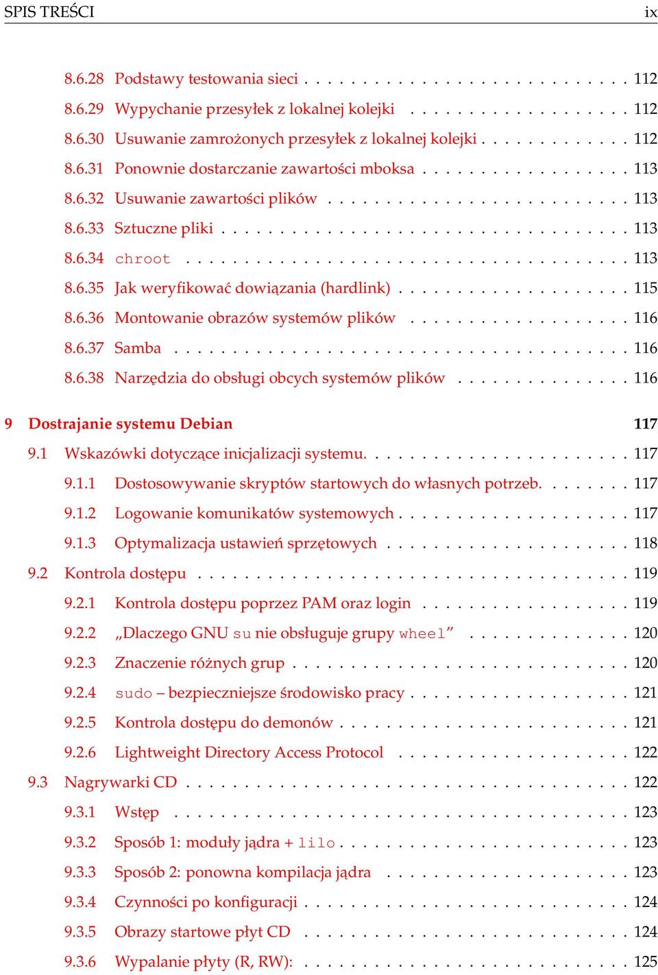 ..................................... 113 8.6.35 Jak weryfikować dowiazania (hardlink).................... 115 8.6.36 Montowanie obrazów systemów plików................... 116 8.6.37 Samba....................................... 116 8.6.38 Narzędzia do obsługi obcych systemów plików.