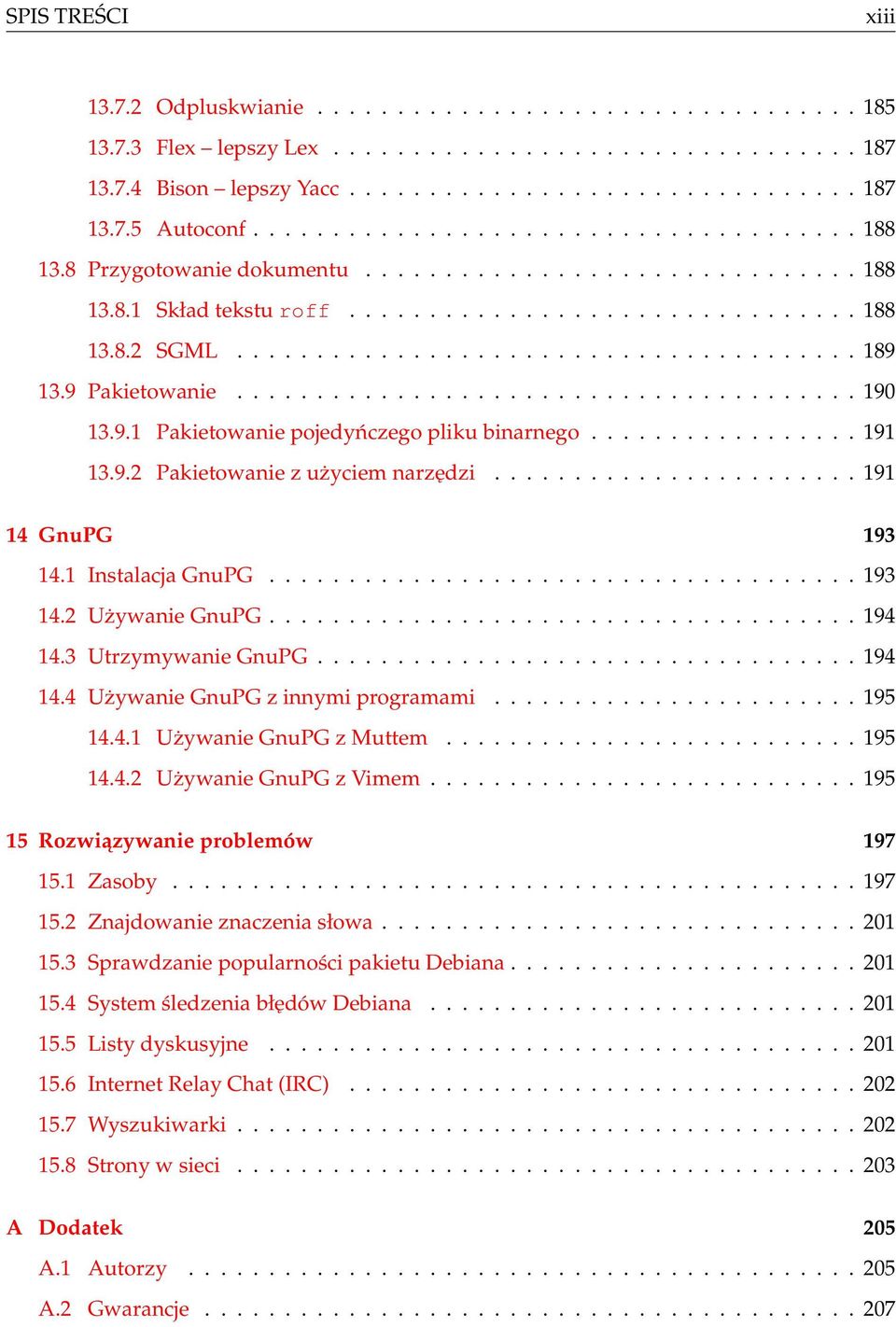 9 Pakietowanie....................................... 190 13.9.1 Pakietowanie pojedyńczego pliku binarnego................. 191 13.9.2 Pakietowanie z użyciem narzędzi....................... 191 14 GnuPG 193 14.