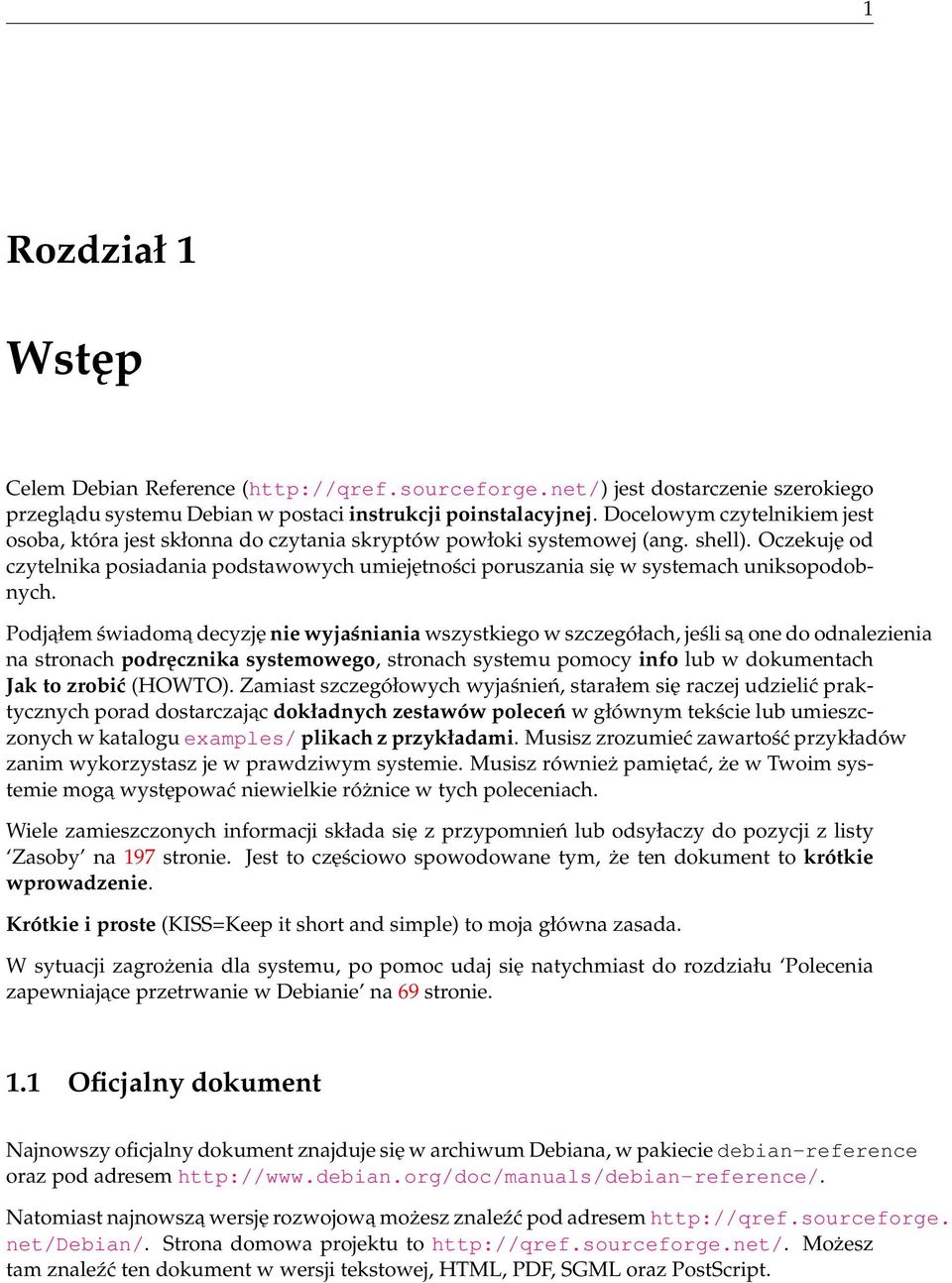 Oczekuję od czytelnika posiadania podstawowych umiejętności poruszania się w systemach uniksopodobnych.