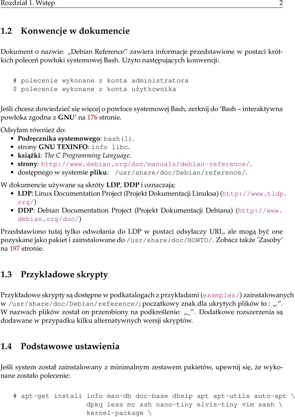 interaktywna powłoka zgodna z GNU na 176 stronie. Odsyłam również do: Podręcznika systemowego: bash(1). strony GNU TEXINFO: info libc. ksiażki: The C Programming Language. strony: http://www.debian.