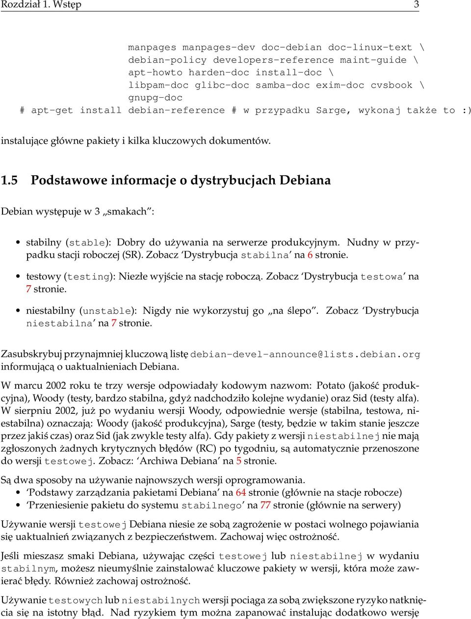 gnupg-doc # apt-get install debian-reference # w przypadku Sarge, wykonaj także to :) instalujace główne pakiety i kilka kluczowych dokumentów. 1.