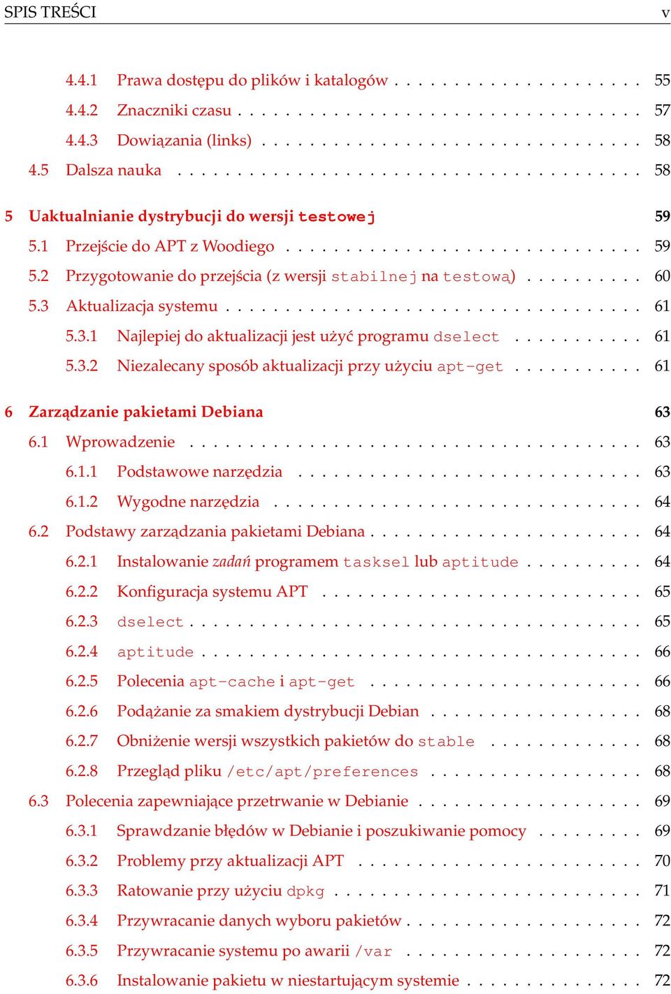 ......... 60 5.3 Aktualizacja systemu................................... 61 5.3.1 Najlepiej do aktualizacji jest użyć programu dselect........... 61 5.3.2 Niezalecany sposób aktualizacji przy użyciu apt-get.