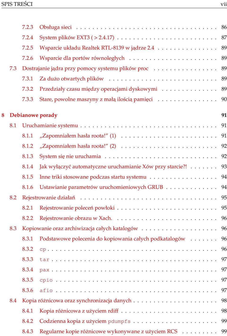 ............. 89 7.3.3 Stare, powolne maszyny z mała ilościa pamięci............... 90 8 Debianowe porady 91 8.1 Uruchamianie systemu.................................. 91 8.1.1 Zapomniałem hasła roota!