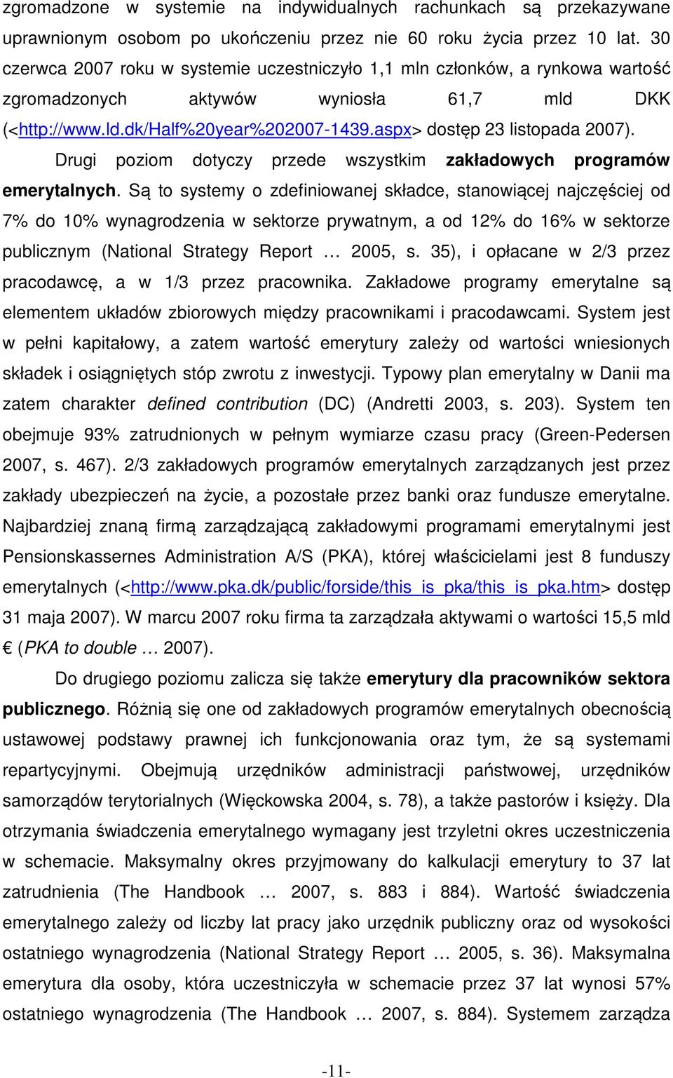 aspx> dostęp 23 listopada 2007). Drugi poziom dotyczy przede wszystkim zakładowych programów emerytalnych.