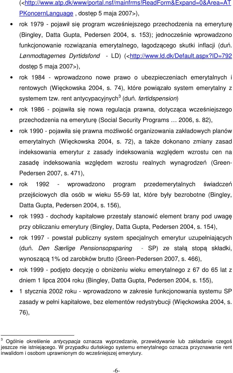 153); jednocześnie wprowadzono funkcjonowanie rozwiązania emerytalnego, łagodzącego skutki inflacji (duń. Lønmodtagernes Dyrtidsfond - LD) (<http://www.ld.dk/default.aspx?