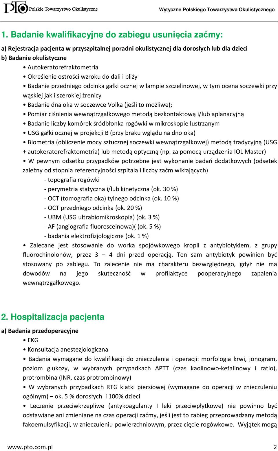 (jeśli to możliwe); Pomiar ciśnienia wewnątrzgałkowego metodą bezkontaktową i/lub aplanacyjną Badanie liczby komórek śródbłonka rogówki w mikroskopie lustrzanym USG gałki ocznej w projekcji B (przy