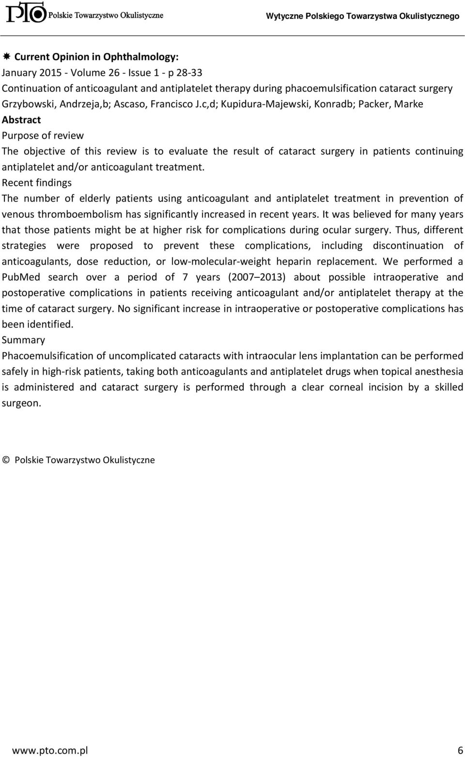 c,d; Kupidura-Majewski, Konradb; Packer, Marke Abstract Purpose of review The objective of this review is to evaluate the result of cataract surgery in patients continuing antiplatelet and/or