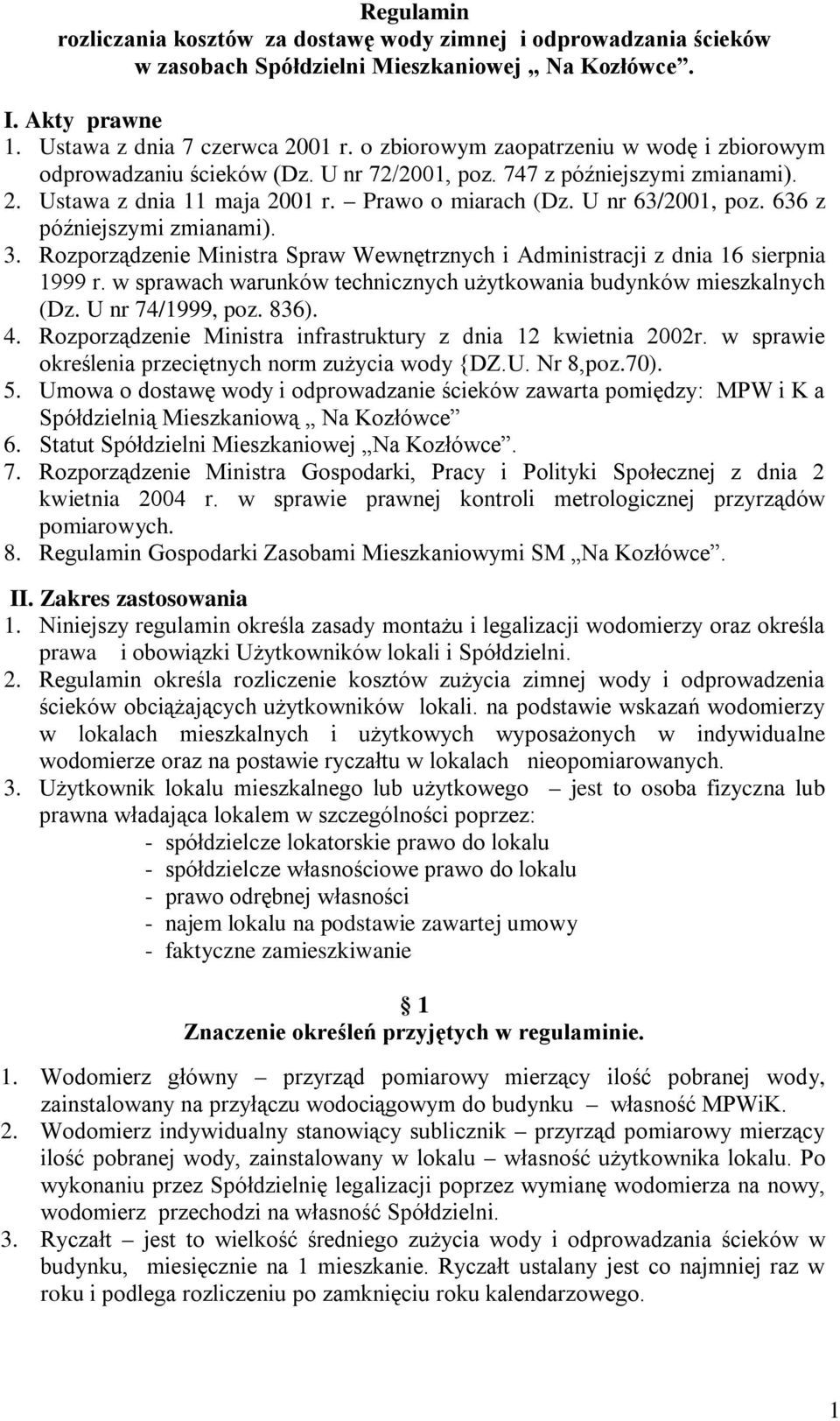 636 z późniejszymi zmianami). 3. Rozporządzenie Ministra Spraw Wewnętrznych i Administracji z dnia 16 sierpnia 1999 r. w sprawach warunków technicznych użytkowania budynków mieszkalnych (Dz.