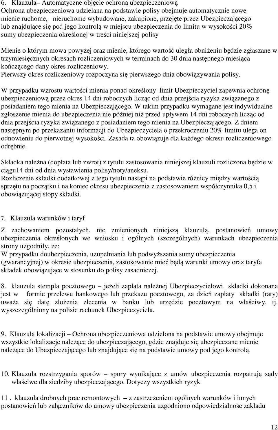 oraz mienie, którego wartość uległa obniżeniu będzie zgłaszane w trzymiesięcznych okresach rozliczeniowych w terminach do 30 dnia następnego miesiąca kończącego dany okres rozliczeniowy.