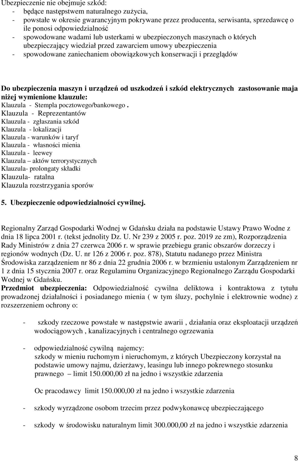 ubezpieczenia maszyn i urządzeń od uszkodzeń i szkód elektrycznych zastosowanie maja niżej wymienione klauzule: Klauzula - Stempla pocztowego/bankowego.