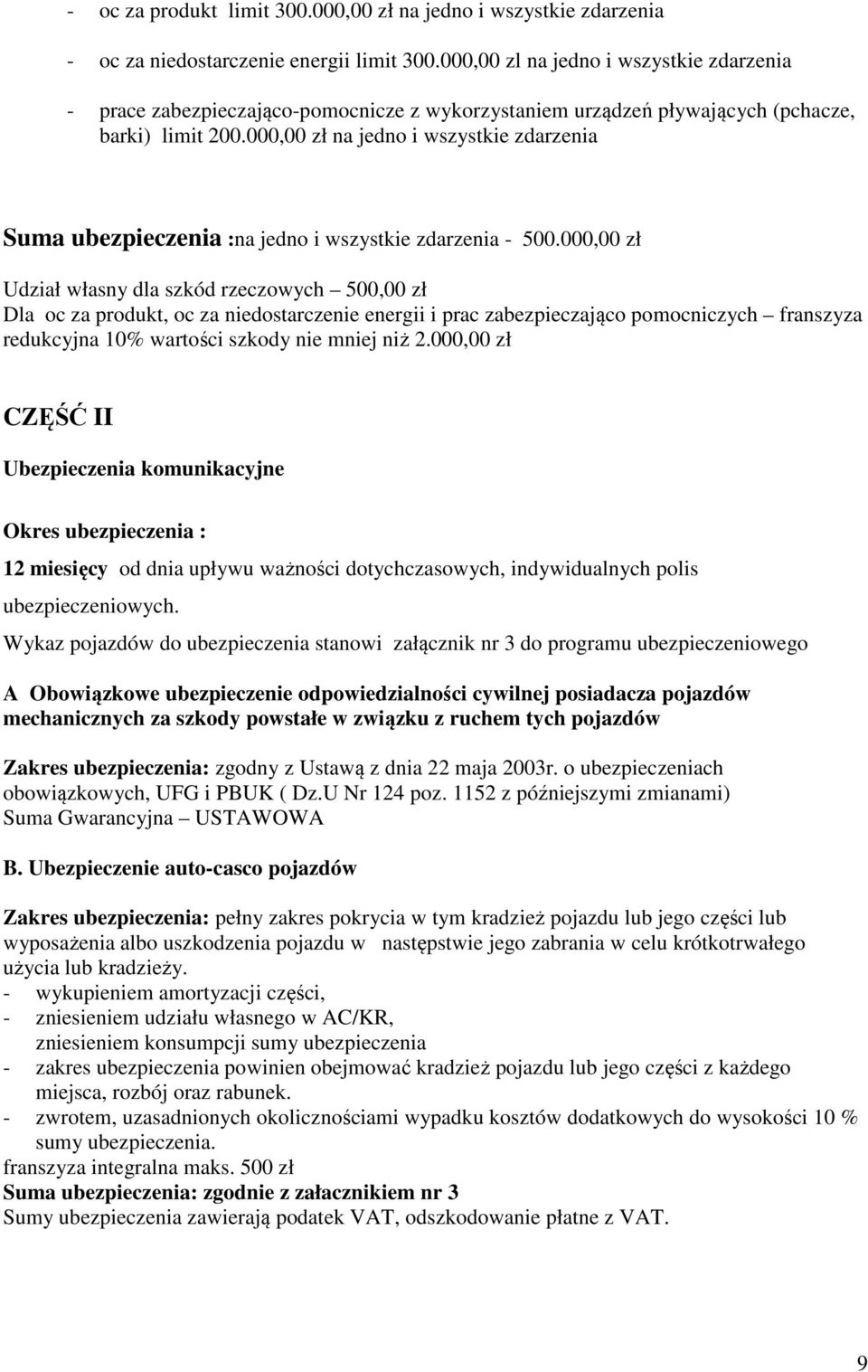 000,00 zł na jedno i wszystkie zdarzenia Suma ubezpieczenia :na jedno i wszystkie zdarzenia - 500.