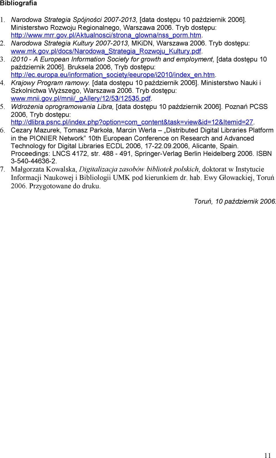i2010 - A European Information Society for growth and employment, [data dostępu 10 październik 2006]. Bruksela 2006, Tryb dostępu: http://ec.europa.eu/information_society/eeurope/i2010/index_en.htm.