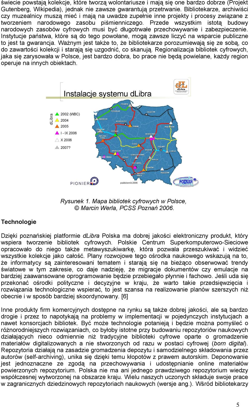 Przede wszystkim istotą budowy narodowych zasobów cyfrowych musi być długotrwałe przechowywanie i zabezpieczenie.