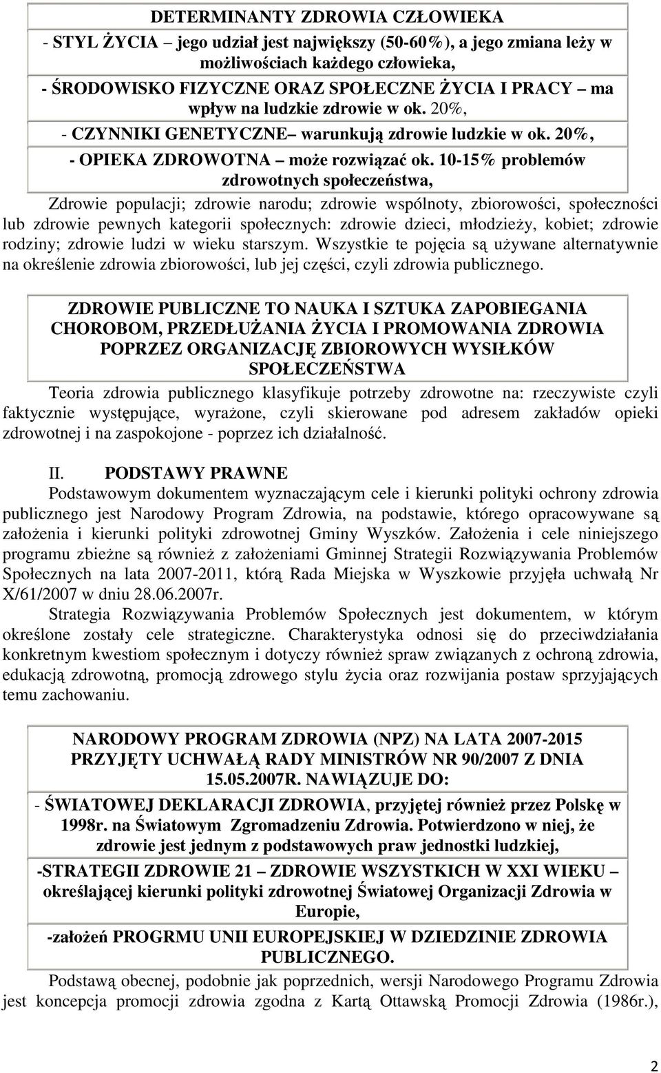 10-15% problemów zdrowotnych społeczeństwa, Zdrowie populacji; zdrowie narodu; zdrowie wspólnoty, zbiorowości, społeczności lub zdrowie pewnych kategorii społecznych: zdrowie dzieci, młodzieŝy,