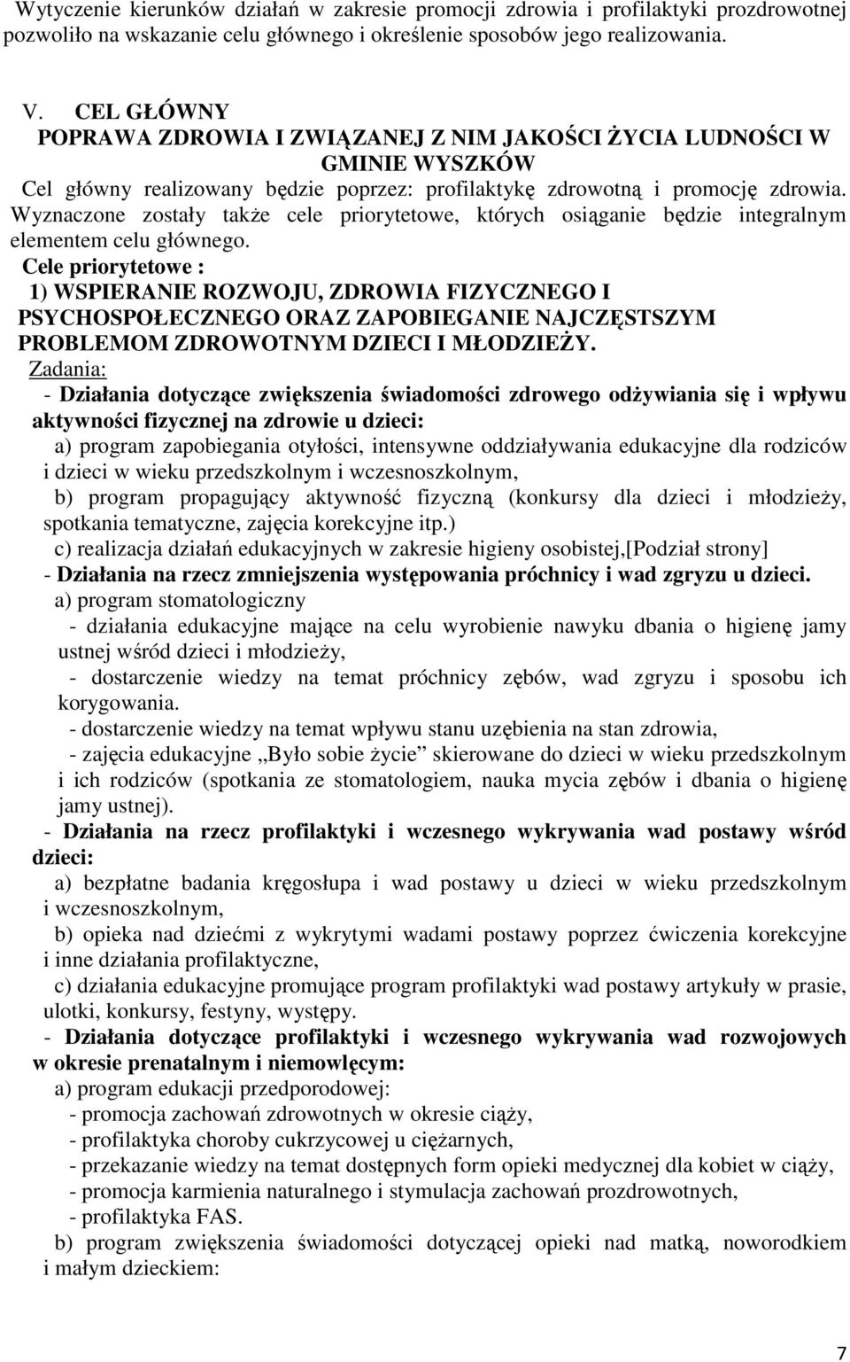 Wyznaczone zostały takŝe cele priorytetowe, których osiąganie będzie integralnym elementem celu głównego.