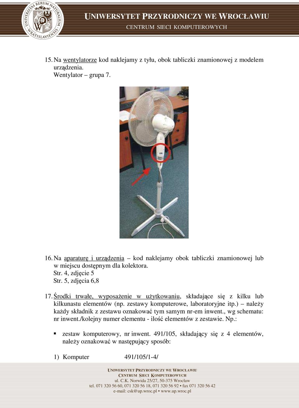 Środki trwałe, wyposaŝenie w uŝytkowaniu, składające się z kilku lub kilkunastu elementów (np. zestawy komputerowe, laboratoryjne itp.