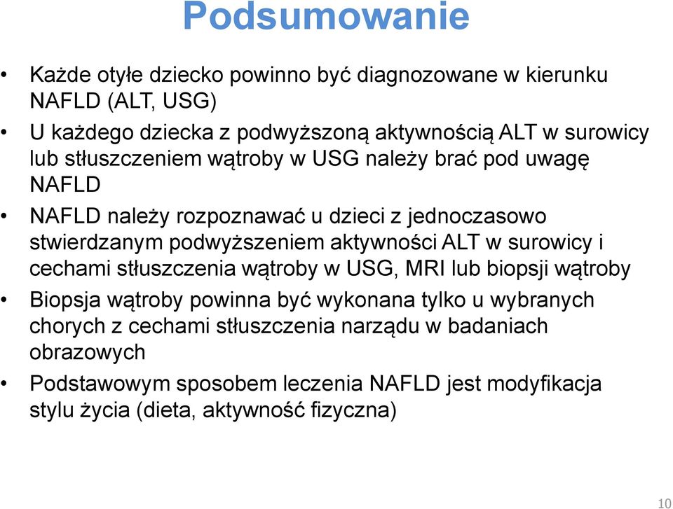 aktywności ALT w surowicy i cechami stłuszczenia wątroby w USG, MRI lub biopsji wątroby Biopsja wątroby powinna być wykonana tylko u wybranych