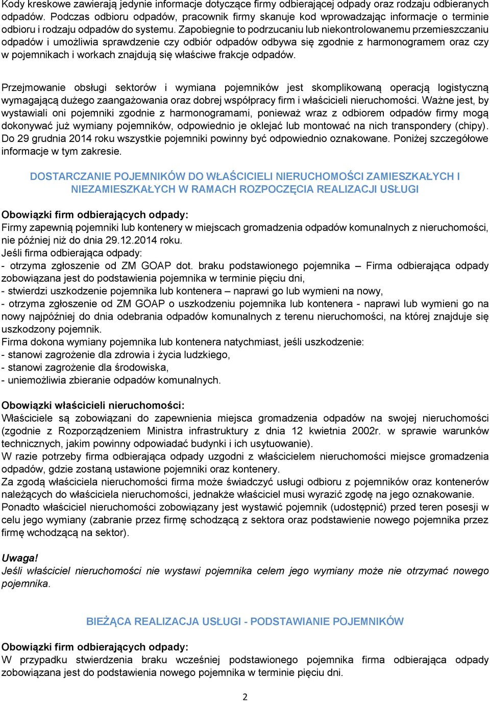 Zapobiegnie to podrzucaniu lub niekontrolowanemu przemieszczaniu odpadów i umożliwia sprawdzenie czy odbiór odpadów odbywa się zgodnie z harmonogramem oraz czy w pojemnikach i workach znajdują się