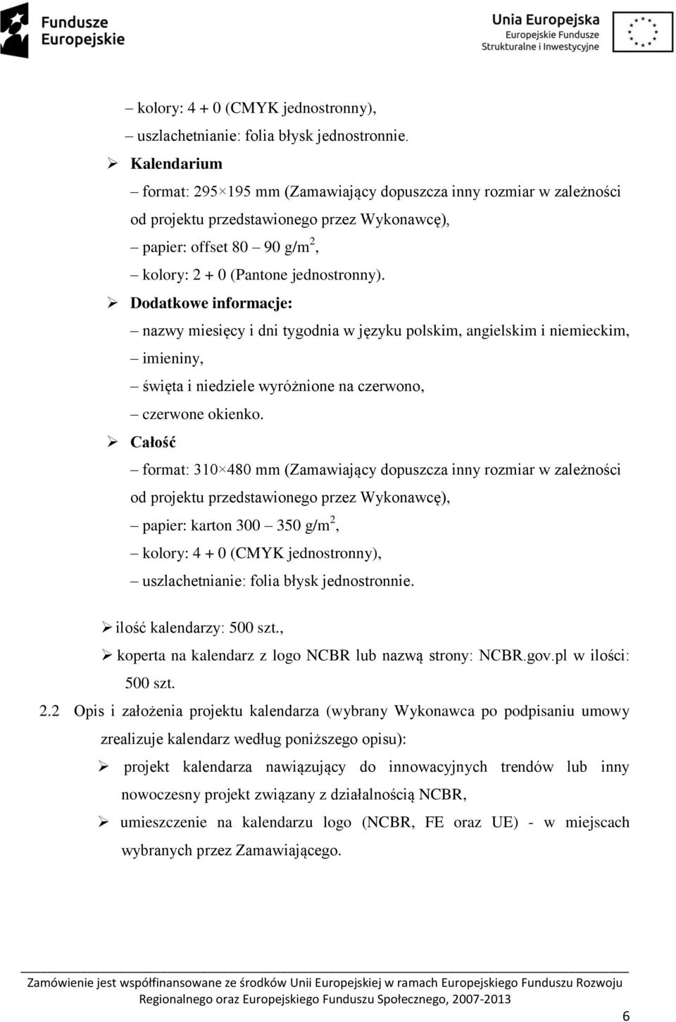 Dodatkowe informacje: nazwy miesięcy i dni tygodnia w języku polskim, angielskim i niemieckim, imieniny, święta i niedziele wyróżnione na czerwono, czerwone okienko.