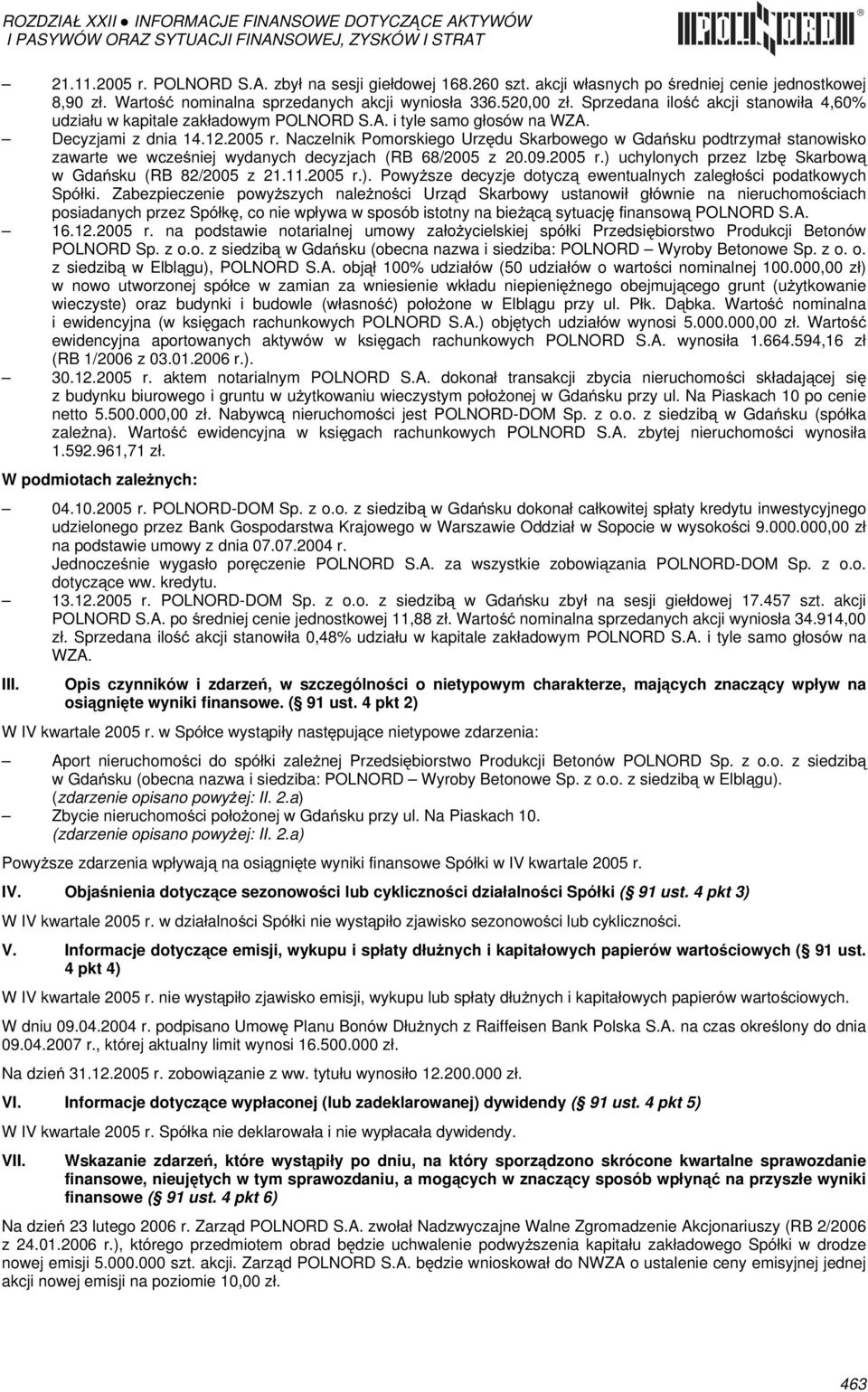 Naczelnik Pomorskiego Urzędu Skarbowego w Gdańsku podtrzymał stanowisko zawarte we wcześniej wydanych decyzjach (RB 68/2005 z 20.09.2005 r.) uchylonych przez Izbę Skarbową w Gdańsku (RB 82/2005 z 21.