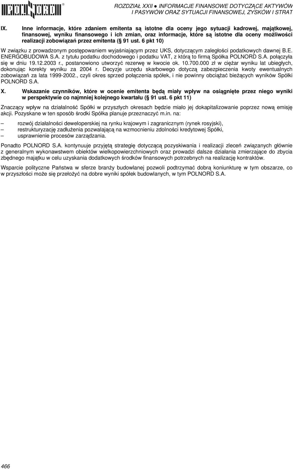 S.A. z tytułu podatku dochodowego i podatku VAT, z którą to firmą Spółka POLNORD S.A. połączyła się w dniu 19.12.2003 r., postanowiono utworzyć rezerwę w kwocie ok. 10.700.