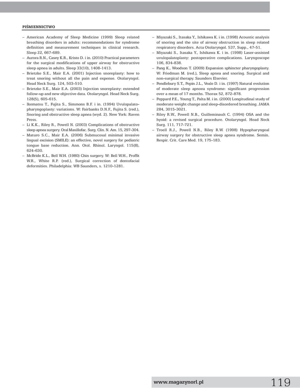 Brietzke S.E., Mair E.A. (2001) Injection snoreplasty: how to treat snoring without all the pain and expense. Otolaryngol. Head Neck Surg. 124, 503-510. Brietzke S.E., Mair E.A. (2003) Injection snoreplasty: extended follow-up and new objective data.