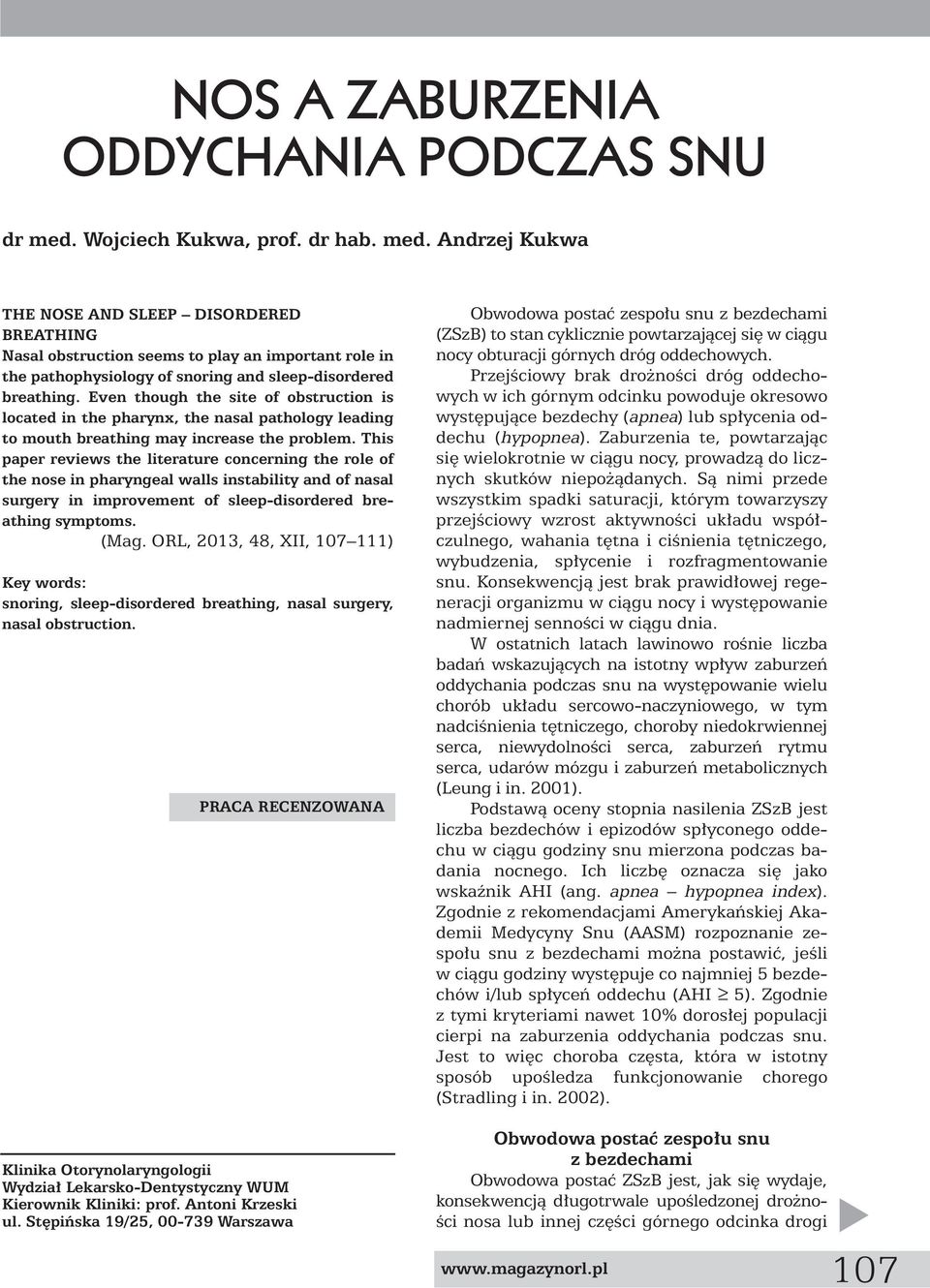 Andrzej Kukwa THE NOSE AND SLEEP DISORDERED BREATHING Nasal obstruction seems to play an important role in the pathophysiology of snoring and sleep-disordered breathing.