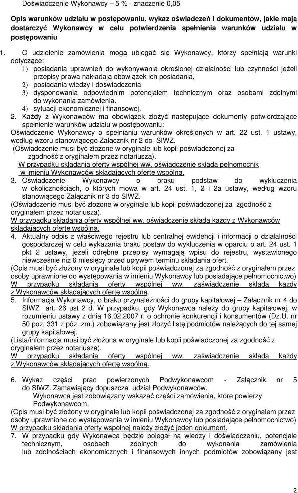 O udzielenie zamówienia mogą ubiegać się Wykonawcy, którzy spełniają warunki dotyczące: 1) posiadania uprawnień do wykonywania określonej działalności lub czynności jeżeli przepisy prawa nakładają