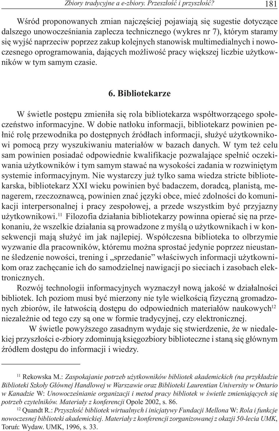 stanowisk multimedialnych i nowoczesnego oprogramowania, daj¹cych mo liwoœæ pracy wiêkszej liczbie u ytkowników w tym samym czasie. 6.