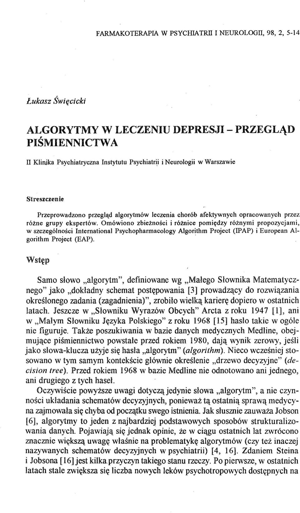 Omówiono zbieżności i różnice pomiędzy różnymi propozycjami, w szczególności International Psychopharmacology Algorithm Project (IPAP) i European AIgorithm Project (EAP).