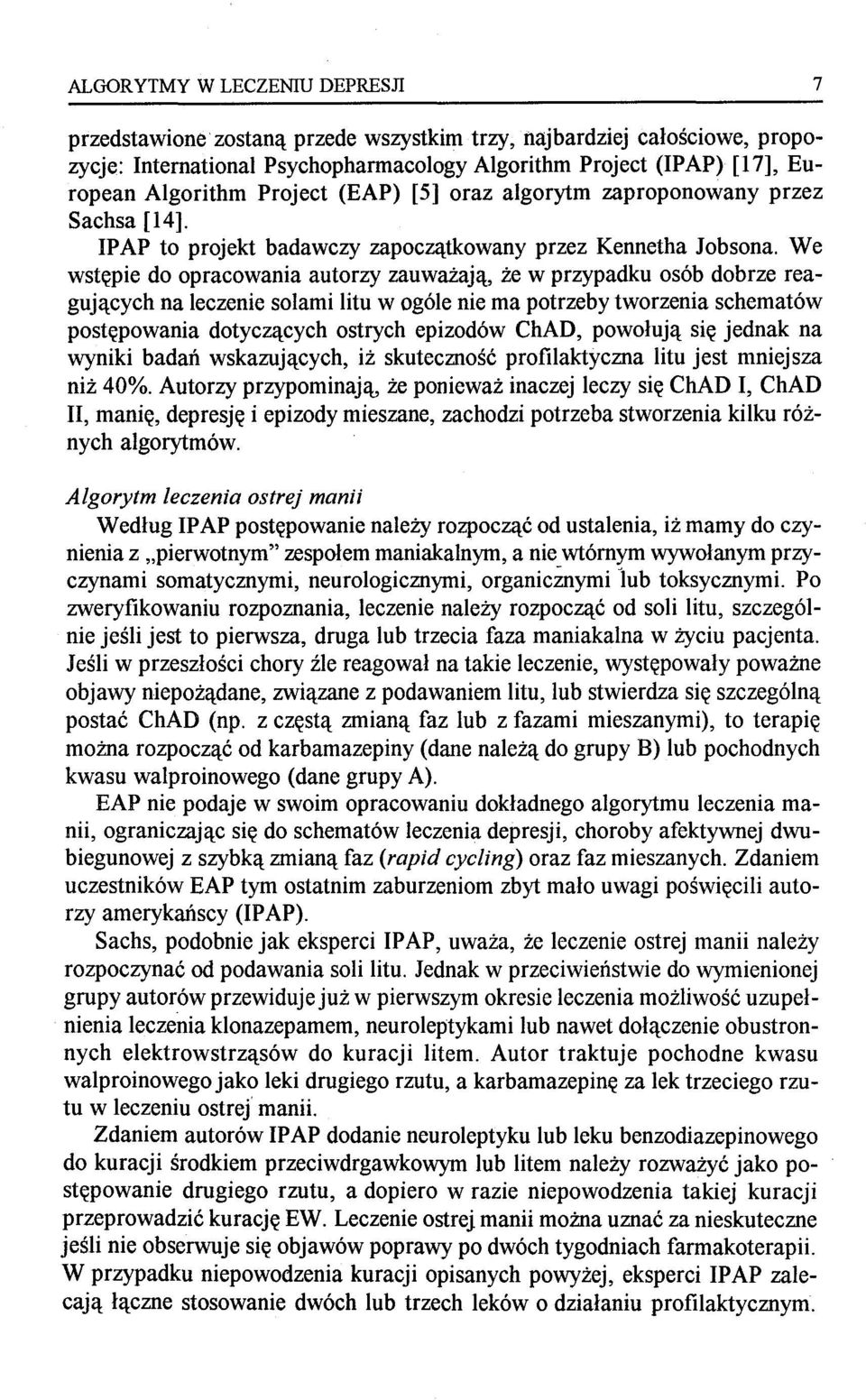 We wstępie do opracowania autorzy zauważają, że w przypadku osób dobrze reagujących na leczenie solami litu w ogóle nie ma potrzeby tworzenia schematów postępowania dotyczących ostrych epizodów ChAD,