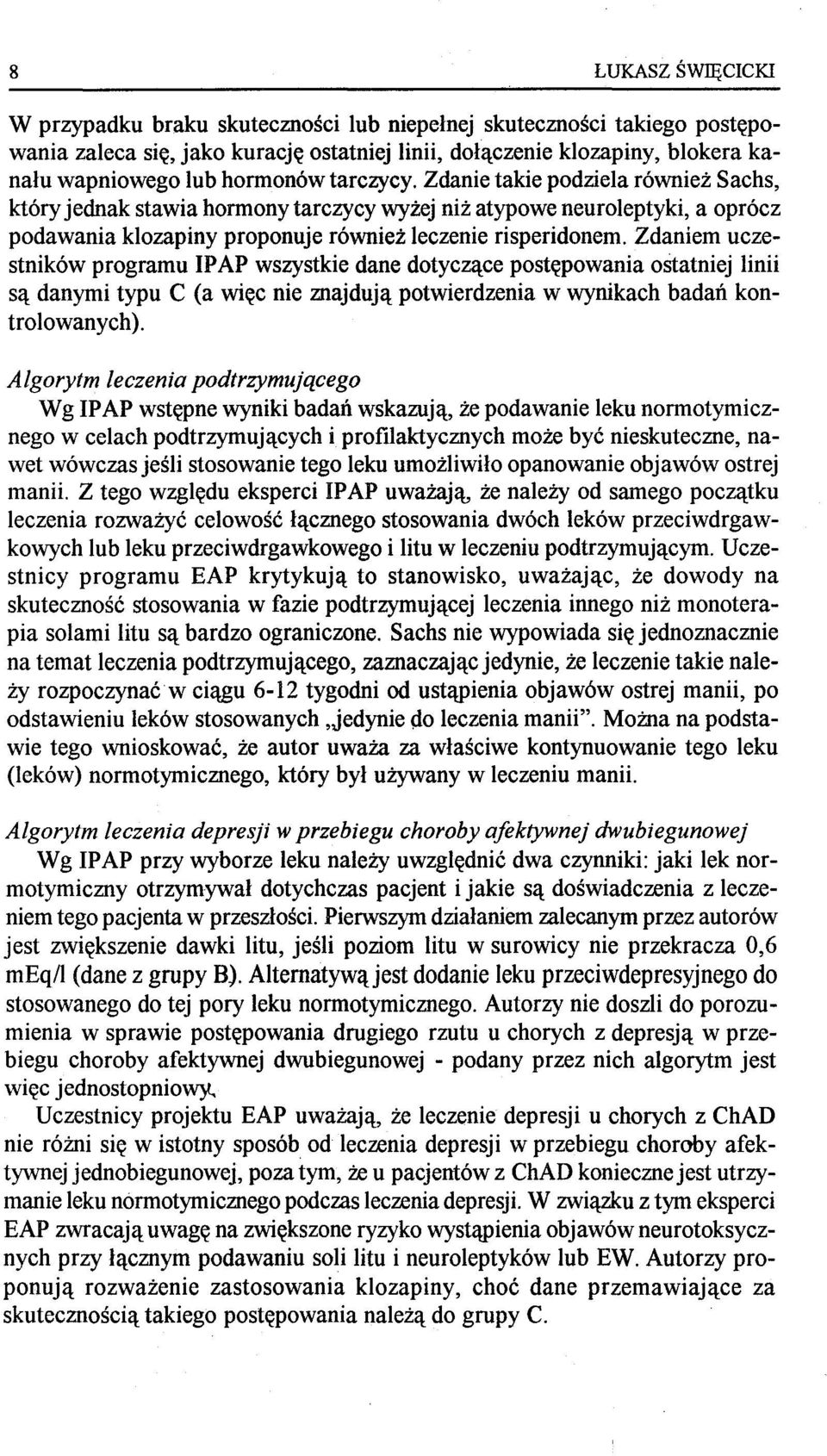 Zdaniem uczestników programu IP AP wszystkie dane dotyczące postępowania ostatniej linii są danymi typu C (a więc nie znajdują potwierdzenia w wynikach badań kontrolowanych).