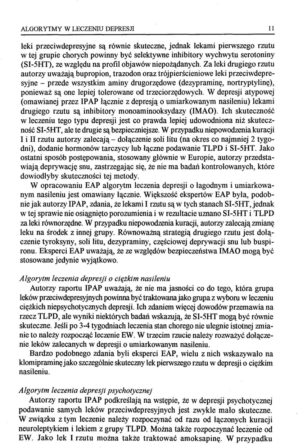 Za leki drugiego rzutu autorzy uważają bupropion, trazodon oraz trój pierścieniowe leki przeciwdepresyjne - przede wszystkim aminy drugorzędowe (dezypraminę, nortryptylinę), ponieważ są one lepiej