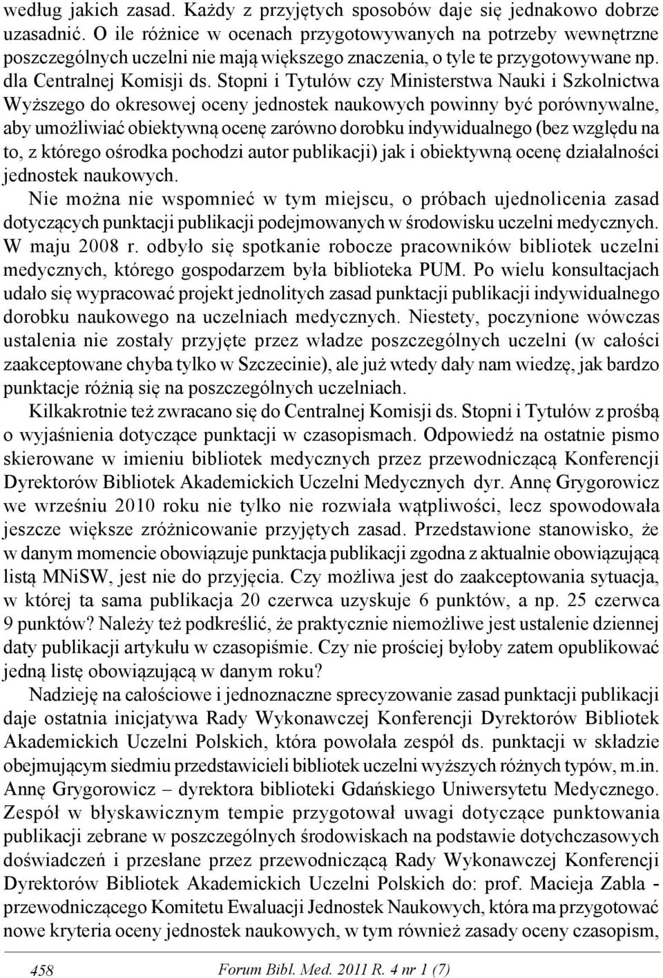 Stopni i Tytułów czy Ministerstwa Nauki i Szkolnictwa Wyższego do okresowej oceny jednostek naukowych powinny być porównywalne, aby umożliwiać obiektywną ocenę zarówno dorobku indywidualnego (bez