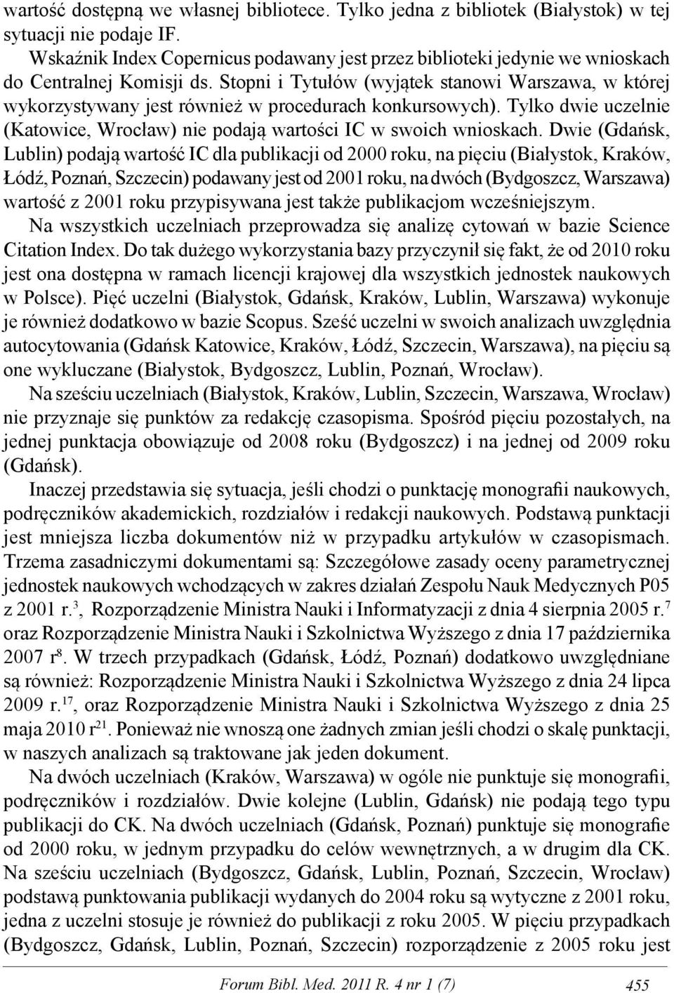 Stopni i Tytułów (wyjątek stanowi Warszawa, w której wykorzystywany jest również w procedurach konkursowych). Tylko dwie uczelnie (Katowice, Wrocław) nie podają wartości IC w swoich wnioskach.