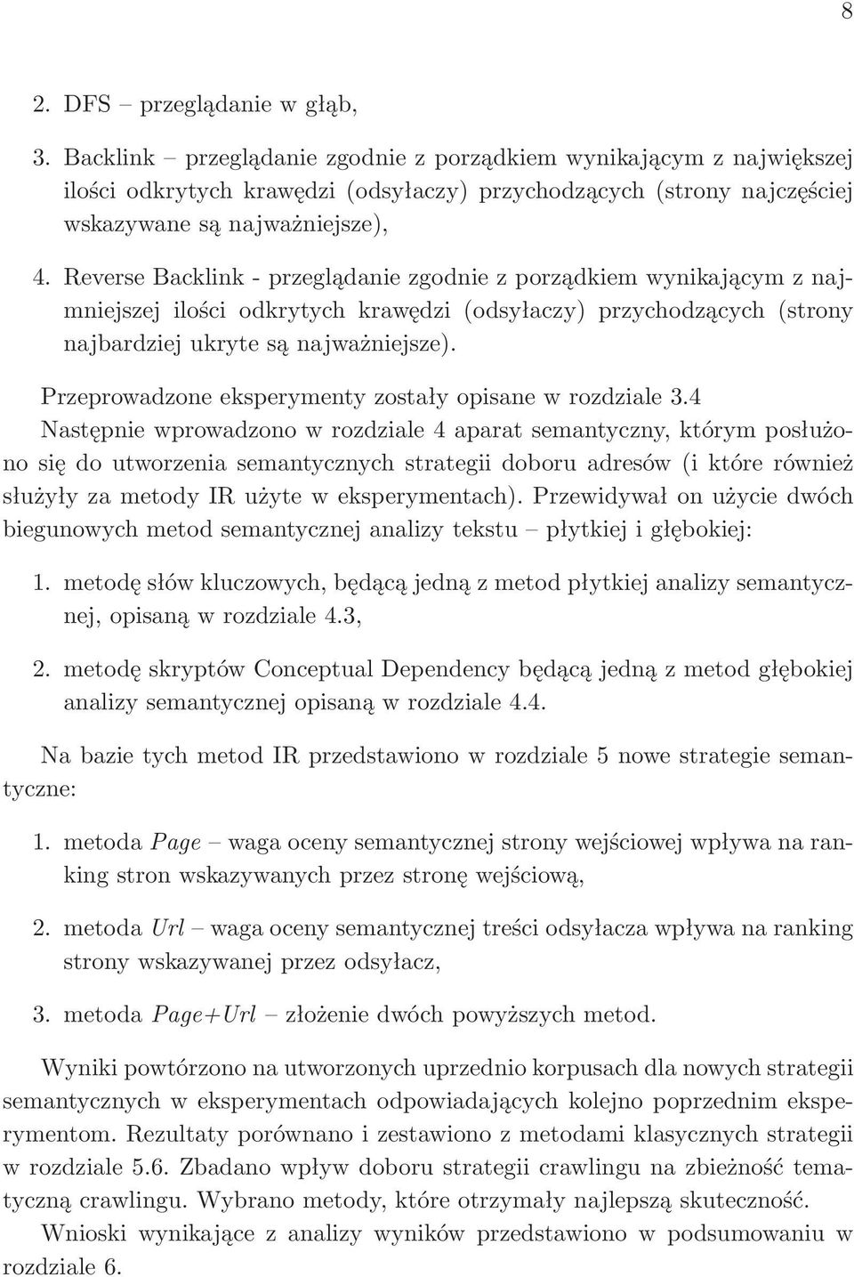 Reverse Backlink - przeglądanie zgodnie z porządkiem wynikającym z najmniejszej ilości odkrytych krawędzi (odsyłaczy) przychodzących (strony najbardziej ukryte są najważniejsze).