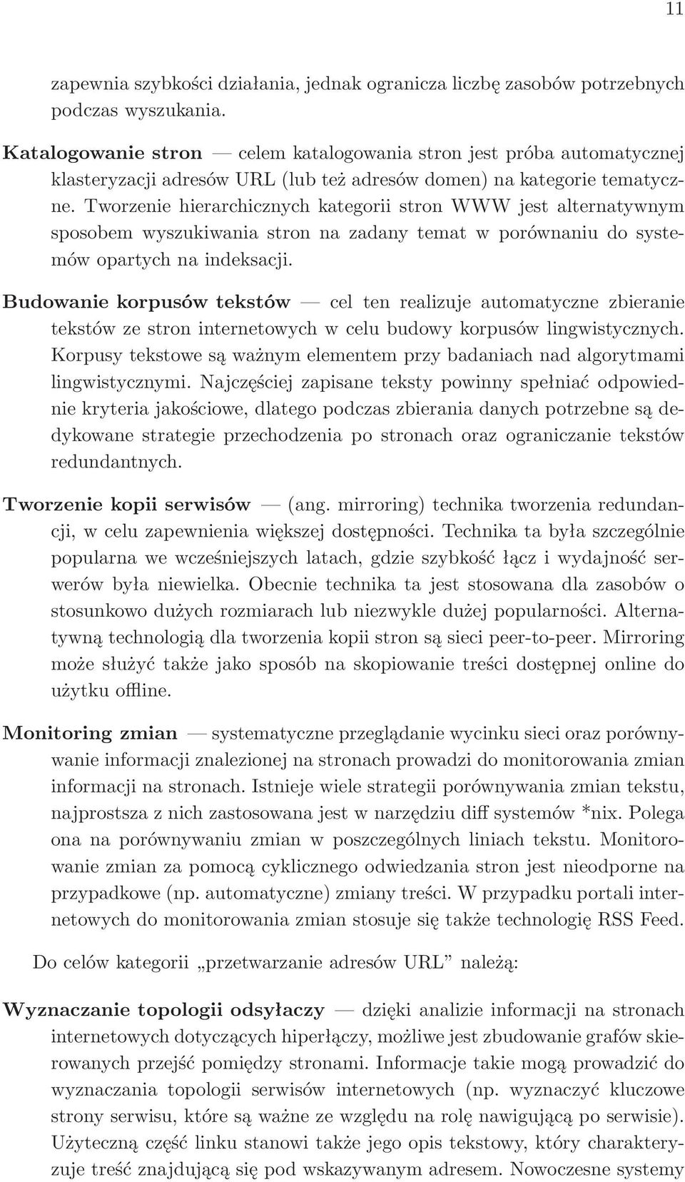 Tworzenie hierarchicznych kategorii stron WWW jest alternatywnym sposobem wyszukiwania stron na zadany temat w porównaniu do systemów opartych na indeksacji.