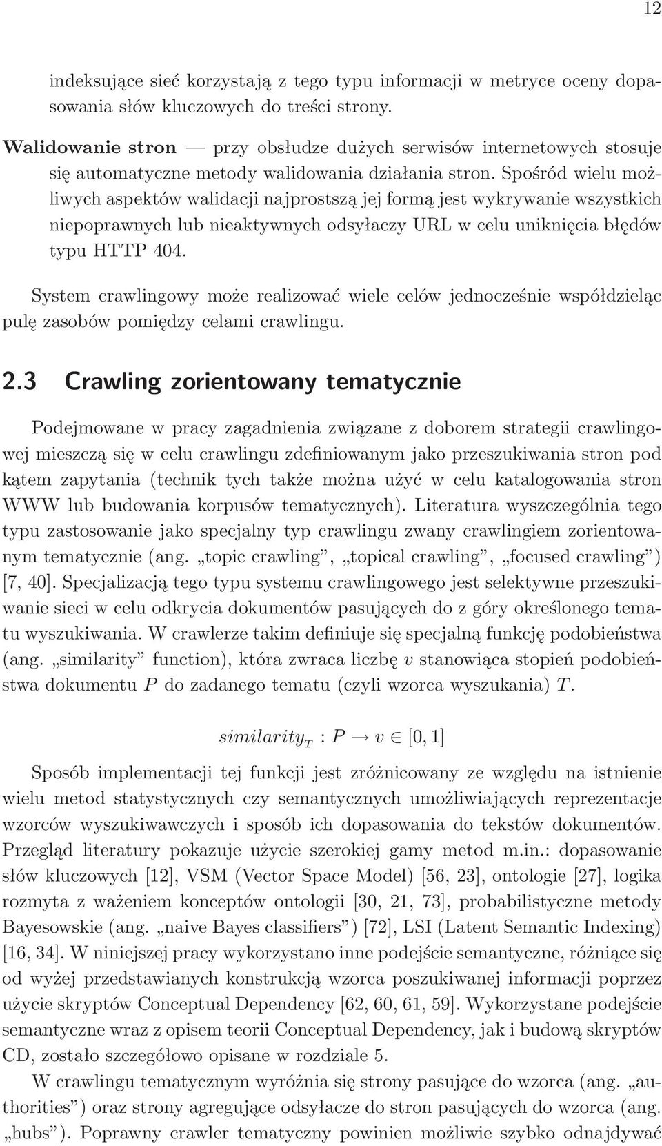 Spośród wielu możliwych aspektów walidacji najprostszą jej formą jest wykrywanie wszystkich niepoprawnych lub nieaktywnych odsyłaczy URL w celu uniknięcia błędów typu HTTP 404.