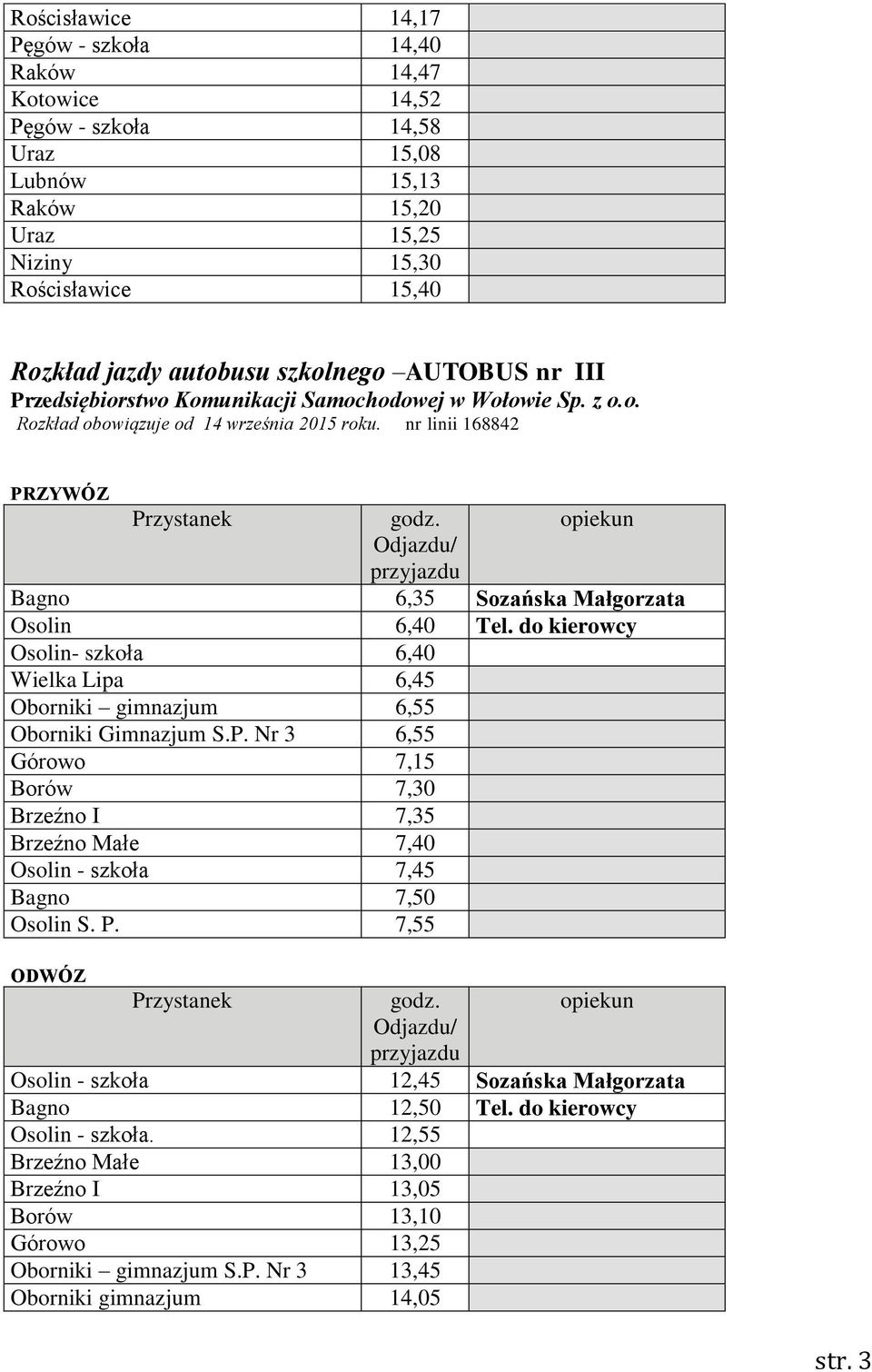 do kierowcy Osolin- szkoła 6,40 Wielka Lipa 6,45 Oborniki gimnazjum 6,55 Oborniki Gimnazjum S.P.